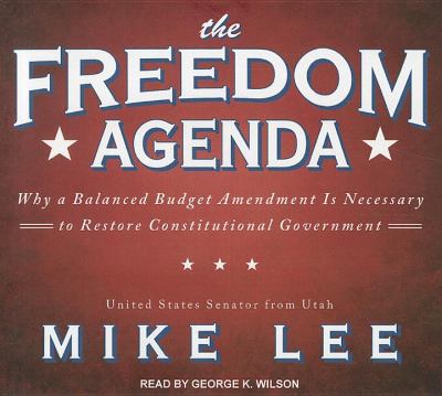 The Freedom Agenda: Why a Balaced Budget Amendment Is Necessary to Restore Constitutional Government Library Edition  2011 9781452633152 Front Cover