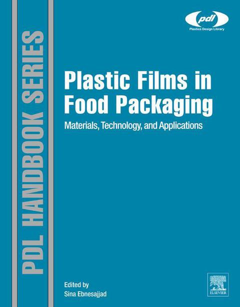 Plastic Films in Food Packaging Materials, Technology and Applications  2013 9781455731152 Front Cover