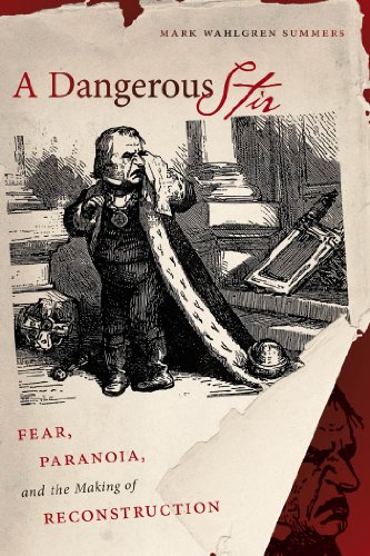 Dangerous Stir Fear, Paranoia, and the Making of Reconstruction  2014 9781469620152 Front Cover