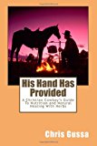 His Hand Has Provided A Christian Cowboy's Guide to Nutrition and Natural Healing with Herbs N/A 9781484975152 Front Cover