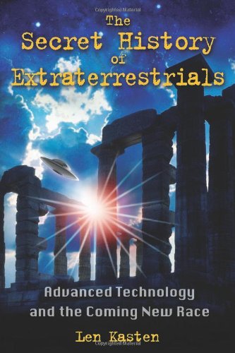 Secret History of Extraterrestrials Advanced Technology and the Coming New Race  2010 9781591431152 Front Cover