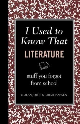I Used to Know That - Literature Inside Stories of Famous Authors, Classic Characters, Unforgettable Phrases, and Unanticipated Endings N/A 9781606524152 Front Cover