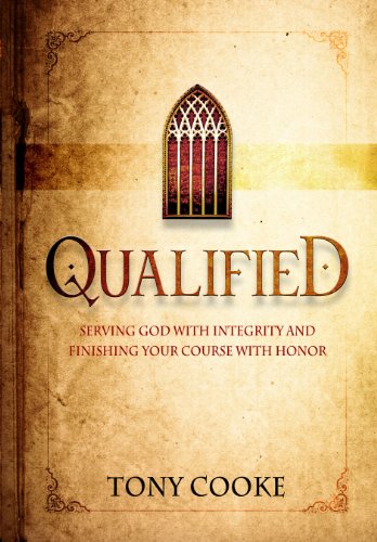 Qualified Serving God with Integrity and Finishing Your Course with Honor  2012 9781606834152 Front Cover