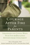 Courage after Fire for Parents of Service Members Strategies for Coping When Your Son or Daughter Returns from Deployment  2013 9781608827152 Front Cover