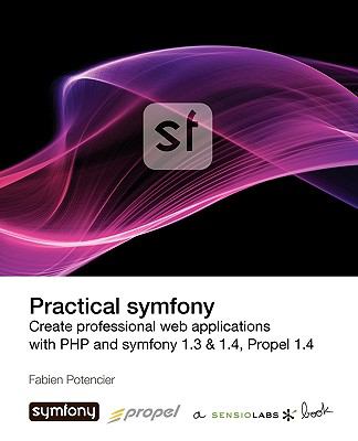 Practical Symfony 1.3 & 1.4 for Propel N/A 9782918390152 Front Cover
