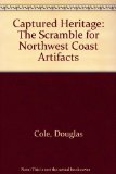 Captured Heritage : The Scramble for the Northwest Coast Artifacts N/A 9780295962153 Front Cover