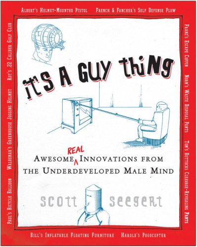 It's a Guy Thing Awesome Real Innovations from the Underdeveloped Male Mind  2007 9780307353153 Front Cover