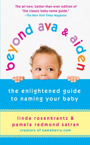 Beyond Ava and Aiden The Enlightened Guide to Naming Your Baby 5th 2009 9780312539153 Front Cover
