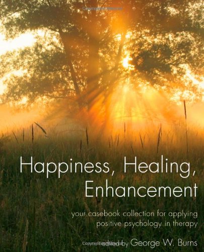 Happiness, Healing, Enhancement Your Casebook Collection for Applying Positive Psychology in Therapy  2010 9780470291153 Front Cover