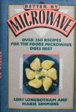 Better by Microwave Over Two Hundred Fifty Recipes for the Foods Microwave Does Best  1990 9780525249153 Front Cover