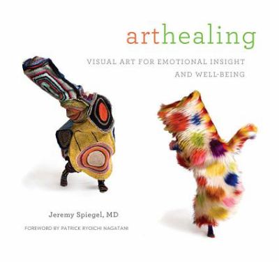 Arthealing Visual Art for Emotional Insight and Well-Being  2011 9780615467153 Front Cover