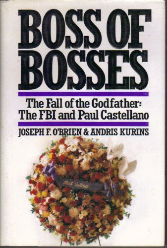 Boss of Bosses The Fall of the Godfather - the FBI and Paul Castellano  1991 9780671708153 Front Cover