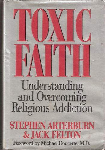 Toxic Faith : Understanding and Overcoming Religious Addiction N/A 9780840791153 Front Cover