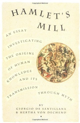 Hamlet's Mill An Essay Investigating the Origins of Human Knowledge and Its Transmissions Through Myth  1977 9780879232153 Front Cover