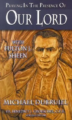 Praying in the Presence of Our Lord with Fulton J Sheen   2002 9780879737153 Front Cover