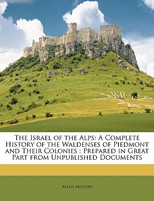Israel of the Alps A Complete History of the Waldenses of Piedmont and Their Colonies N/A 9781149048153 Front Cover