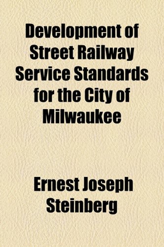 Development of Street Railway Service Standards for the City of Milwaukee  2010 9781154589153 Front Cover