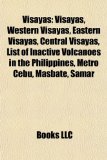Visayas Visayas, Western Visayas, Eastern Visayas, Central Visayas, List of Inactive Volcanoes in the Philippines, Metro Cebu, Masbate, Samar N/A 9781155298153 Front Cover