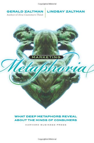 Marketing Metaphoria What Deep Metaphors Reveal about the Minds of Consumers  2008 9781422121153 Front Cover