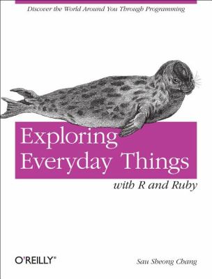 Exploring Everyday Things with R and Ruby Learning about Everyday Things  2012 9781449315153 Front Cover