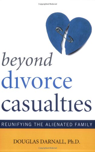 Beyond Divorce Casualties Reunifying the Alienated Family  2010 9781589794153 Front Cover