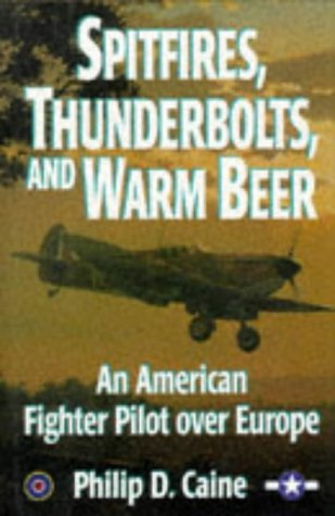 Spitfires, Thunderbolts, and Warm Beer An American Fighter Pilot over Europe  1995 9780028811154 Front Cover