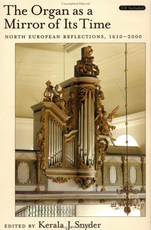 Organ As a Mirror of Its Time North European Reflections, 1610-2000Text and CD  2002 9780195144154 Front Cover