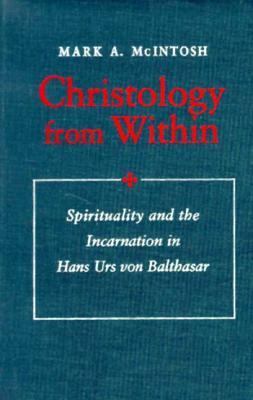 Christology from Within Spirituality and the Incarnation in Hans Urs Von Balthasar  1996 9780268008154 Front Cover