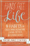 Hands Free Life Nine Habits for Overcoming Distraction, Living Better, and Loving More  2015 9780310338154 Front Cover