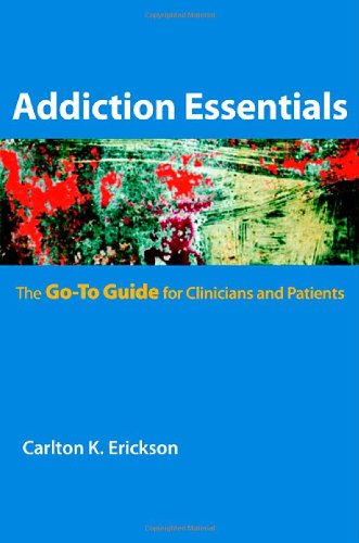 Addiction Essentials The Go-To Guide for Clinicians and Patients  2011 9780393706154 Front Cover