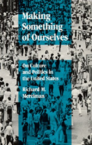 Making Something of Ourselves On Culture and Politics in the United States  1984 9780520049154 Front Cover