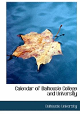 Calendar of Dalhousie College and University:   2008 9780554882154 Front Cover