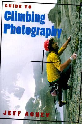 Guide to Climbing Photography  N/A 9780585345154 Front Cover