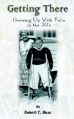 Getting There Growing up with Polio in the 30's N/A 9780759698154 Front Cover