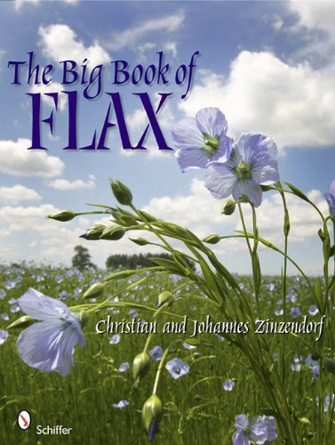 Big Book of Flax A Compendium of Facts, Art, Lore, Projects, and Song  2011 9780764337154 Front Cover