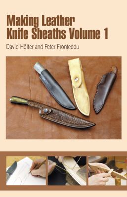 Making Leather Knife Sheaths - Volume 1   2012 9780764340154 Front Cover