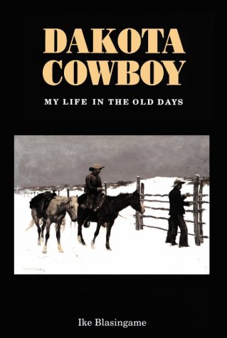 Dakota Cowboy My Life in the Old Days N/A 9780803250154 Front Cover