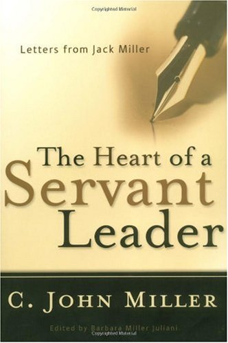 Heart of a Servant Leader Letters from Jack Miller  2004 9780875527154 Front Cover