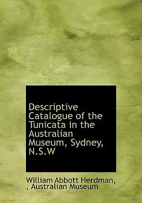 Descriptive Catalogue of the Tunicata in the Australian Museum, Sydney, N S W N/A 9781115196154 Front Cover