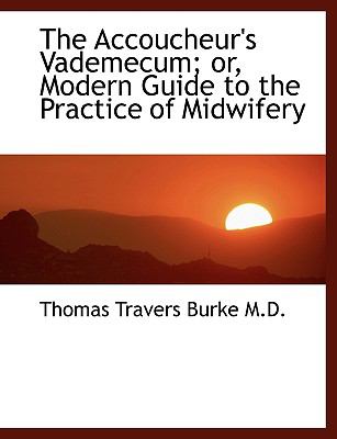 Accoucheur's Vademecum; or, Modern Guide to the Practice of Midwifery N/A 9781115211154 Front Cover