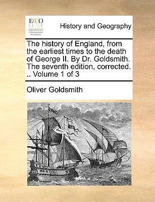 History of England, from the Earliest Times to the Death of George II by Dr Goldsmith the Seventh Edition, Corrected  N/A 9781140792154 Front Cover