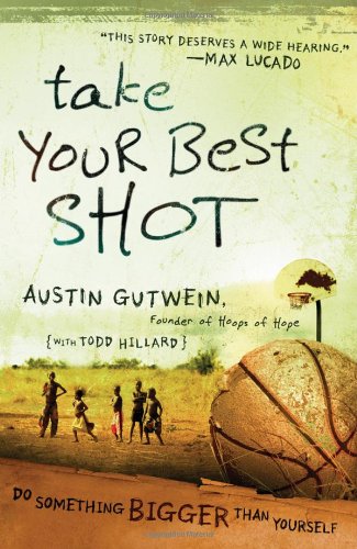 Take Your Best Shot Do Something Bigger Than Yourself  2009 9781400315154 Front Cover
