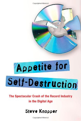 Appetite for Self-Destruction The Spectacular Crash of the Record Industry in the Digital Age  2009 9781416552154 Front Cover