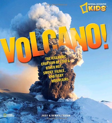 Volcano! The Icelandic Eruption of 2010 and Other Hot, Smoky, Fierce, and Fiery Mountains  2010 9781426308154 Front Cover