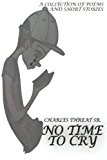 No Time to Cry A Book of Poetry N/A 9781492916154 Front Cover