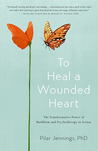 To Heal a Wounded Heart The Transformative Power of Buddhism and Psychotherapy in Action  2017 9781611805154 Front Cover