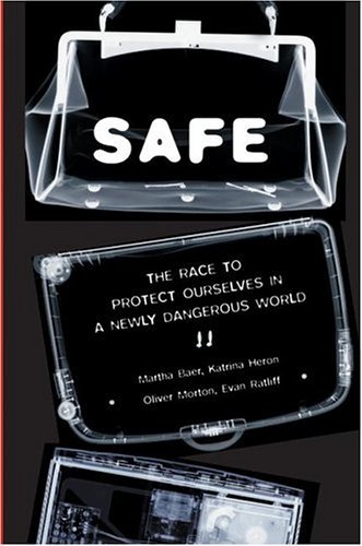 Safe The Race to Protect Ourselves in a Newly Dangerous World  2005 9780060577155 Front Cover