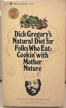 Dick Gregory's Natural Diet for Folks Who Eat Cookin' with Mother Nature Reprint  9780060803155 Front Cover