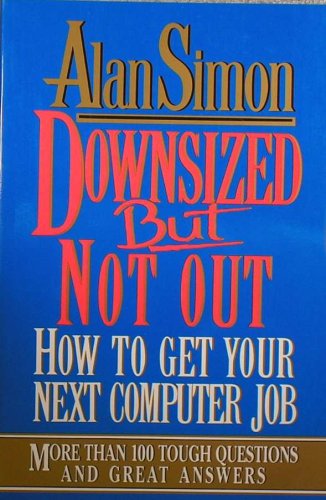 Downsized but Not Out : How to Get Your Next Computer Job N/A 9780070576155 Front Cover
