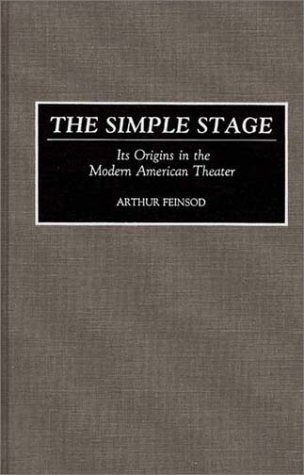 Simple Stage Its Origins in the Modern American Theater  1992 9780313257155 Front Cover